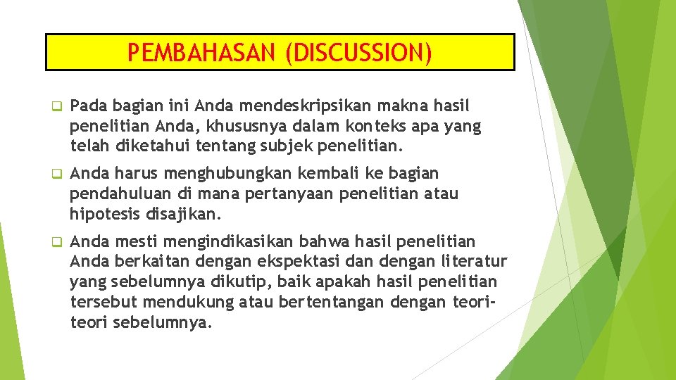 PEMBAHASAN (DISCUSSION) q Pada bagian ini Anda mendeskripsikan makna hasil penelitian Anda, khususnya dalam