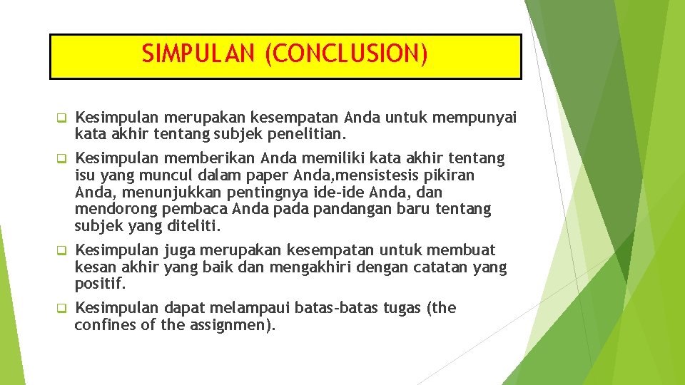 SIMPULAN (CONCLUSION) q Kesimpulan merupakan kesempatan Anda untuk mempunyai kata akhir tentang subjek penelitian.