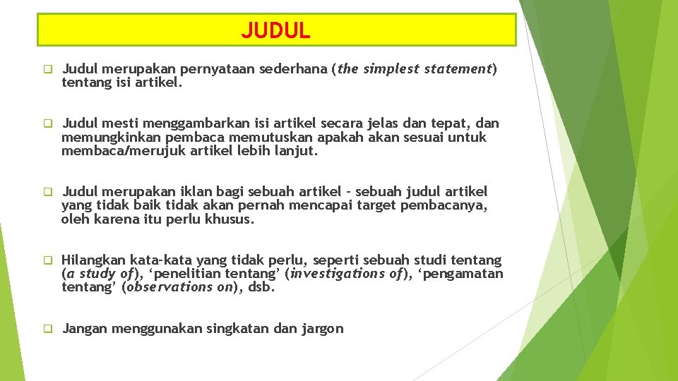 JUDUL q Judul merupakan pernyataan sederhana (the simplest statement) tentang isi artikel. q Judul