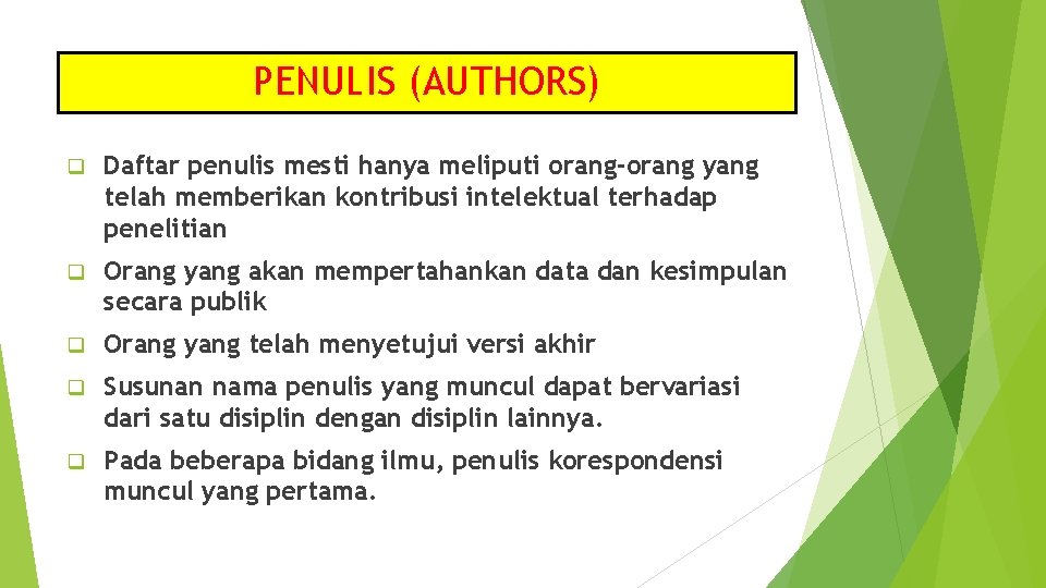 PENULIS (AUTHORS) q Daftar penulis mesti hanya meliputi orang-orang yang telah memberikan kontribusi intelektual