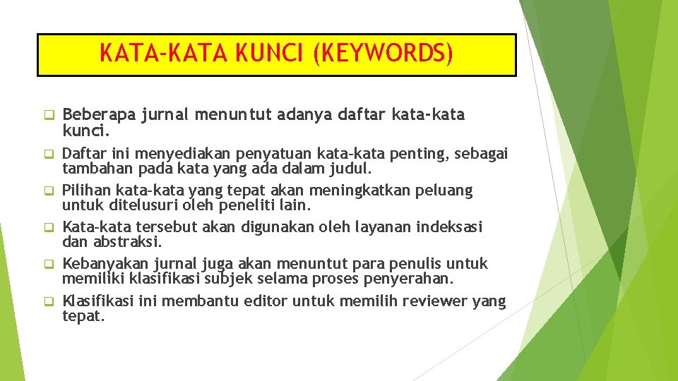 KATA-KATA KUNCI (KEYWORDS) q Beberapa jurnal menuntut adanya daftar kata-kata kunci. q Daftar ini