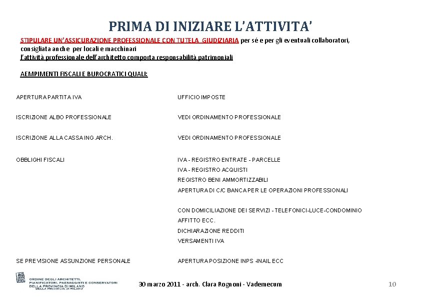 PRIMA DI INIZIARE L’ATTIVITA’ STIPULARE UN’ASSICURAZIONE PROFESSIONALE CON TUTELA GIUDIZIARIA per sé e per