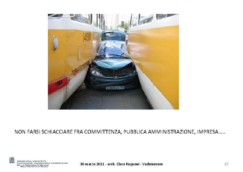 NON FARSI SCHIACCIARE FRA COMMITTENZA, PUBBLICA AMMINISTRAZIONE, IMPRESA…. . 30 marzo 2011 - arch.