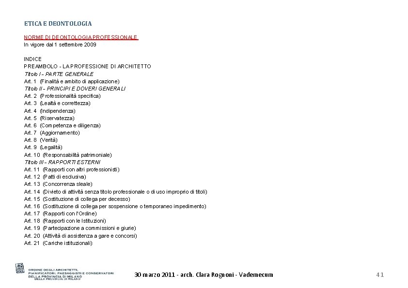 ETICA E DEONTOLOGIA NORME DI DEONTOLOGIA PROFESSIONALE In vigore dal 1 settembre 2009 INDICE