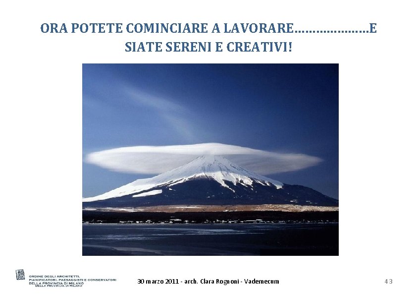 ORA POTETE COMINCIARE A LAVORARE…………………E SIATE SERENI E CREATIVI! 30 marzo 2011 - arch.