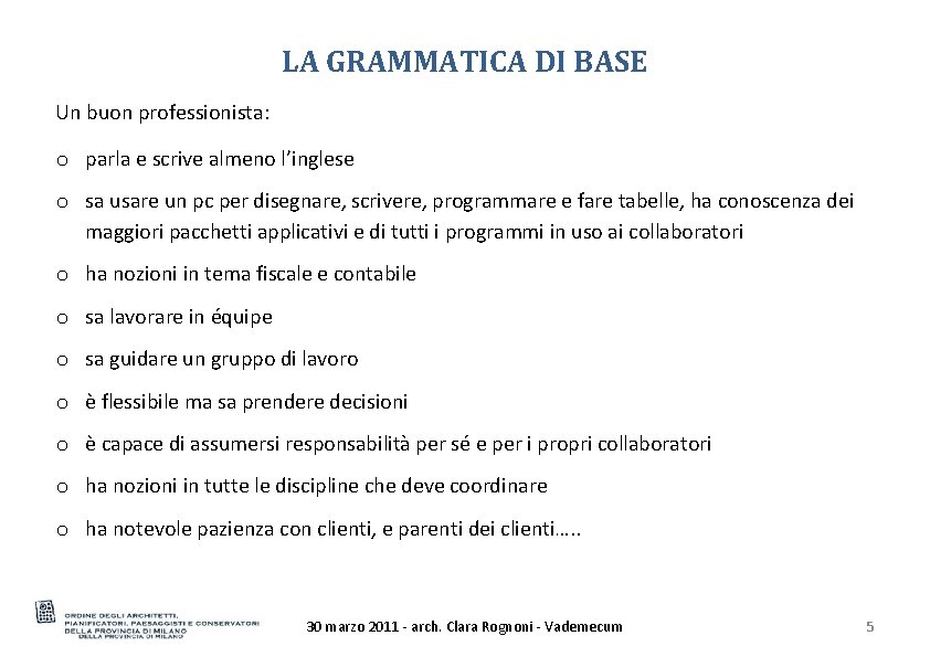 LA GRAMMATICA DI BASE Un buon professionista: o parla e scrive almeno l’inglese o