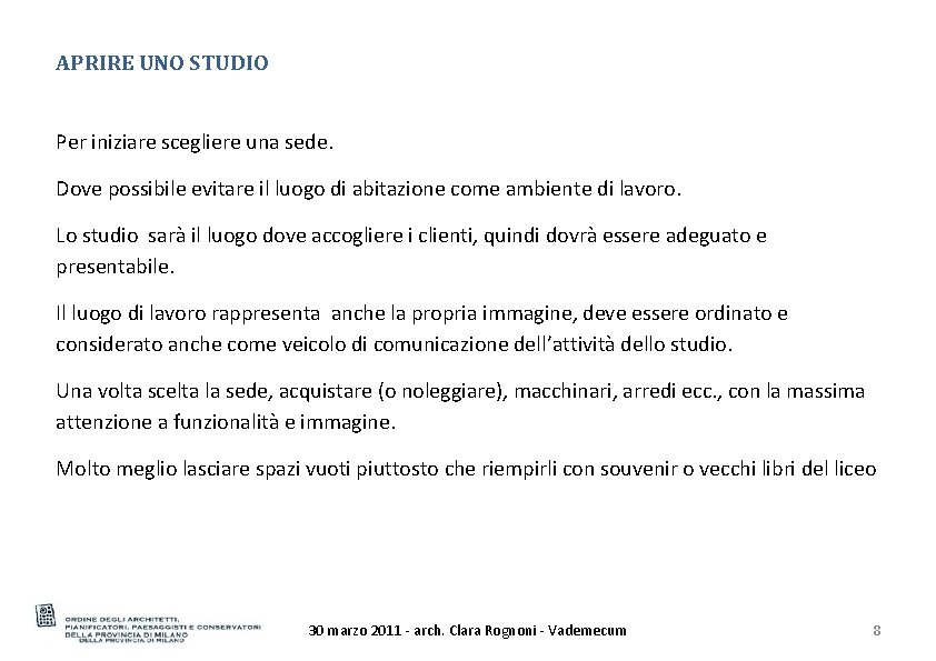 APRIRE UNO STUDIO Per iniziare scegliere una sede. Dove possibile evitare il luogo di