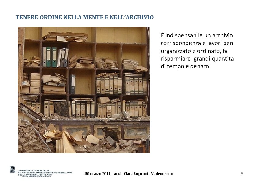 TENERE ORDINE NELLA MENTE E NELL’ARCHIVIO È indispensabile un archivio corrispondenza e lavori ben