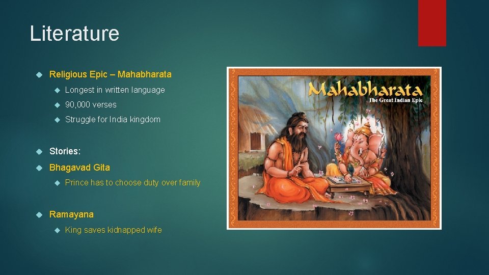 Literature Religious Epic – Mahabharata Longest in written language 90, 000 verses Struggle for