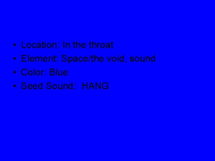  • • Location: In the throat Element: Space/the void, sound Color: Blue Seed