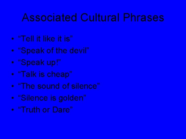 Associated Cultural Phrases • • “Tell it like it is” “Speak of the devil”
