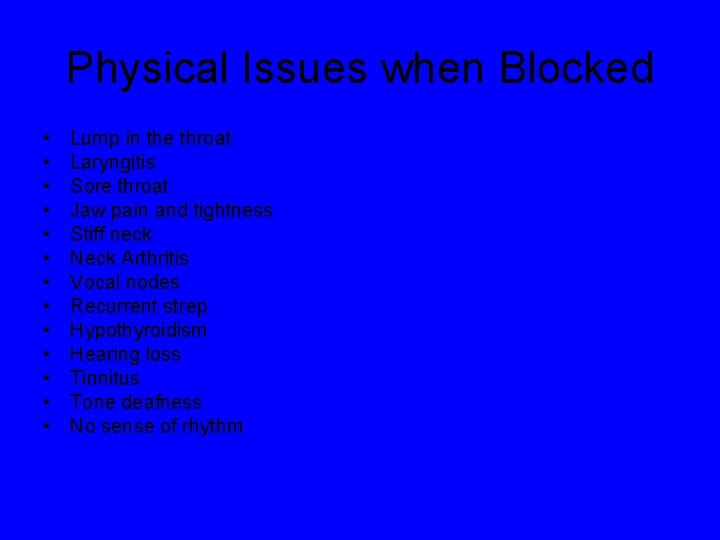 Physical Issues when Blocked • • • • Lump in the throat Laryngitis Sore