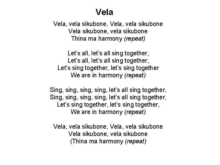 Vela, vela sikubone, Vela, vela sikubone Vela sikubone, vela sikubone Thina ma harmony (repeat)