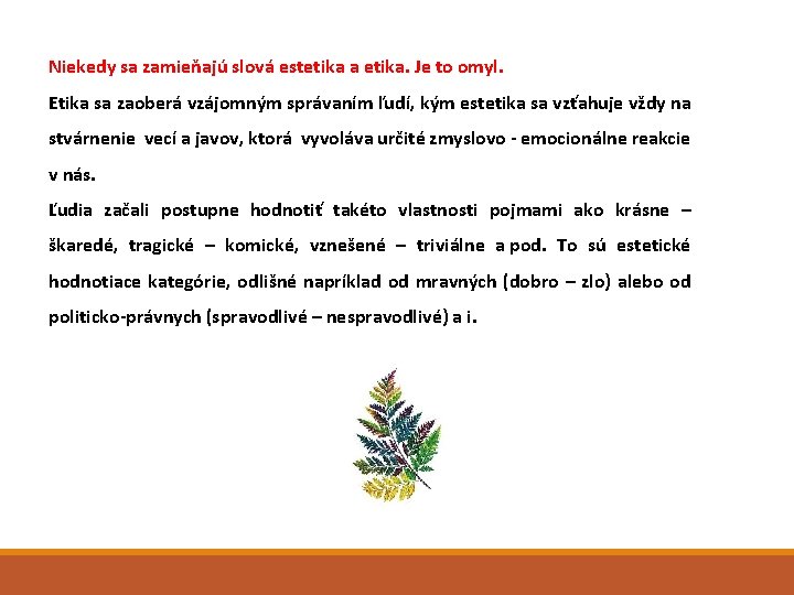 Niekedy sa zamieňajú slová estetika a etika. Je to omyl. Etika sa zaoberá vzájomným
