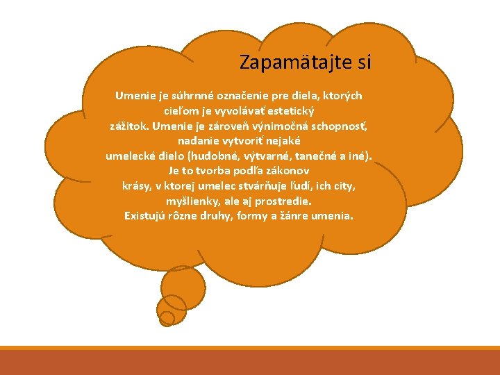 Zapamätajte si Umenie je súhrnné označenie pre diela, ktorých cieľom je vyvolávať estetický zážitok.