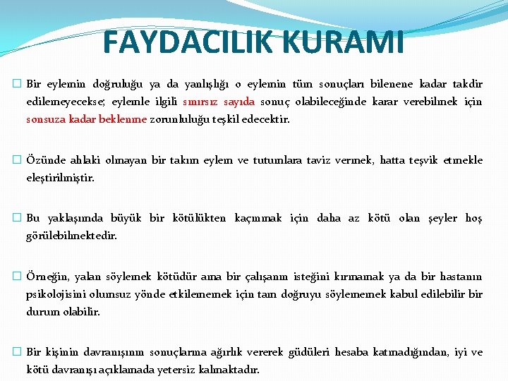 FAYDACILIK KURAMI � Bir eylemin doğruluğu ya da yanlışlığı o eylemin tüm sonuçları bilenene