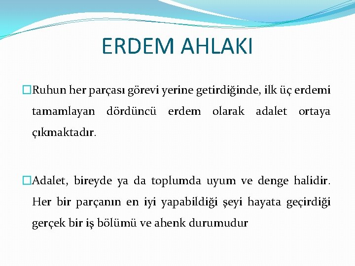 ERDEM AHLAKI �Ruhun her parçası görevi yerine getirdiğinde, ilk üç erdemi tamamlayan dördüncü erdem