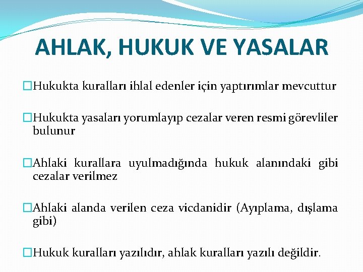 AHLAK, HUKUK VE YASALAR �Hukukta kuralları ihlal edenler için yaptırımlar mevcuttur �Hukukta yasaları yorumlayıp