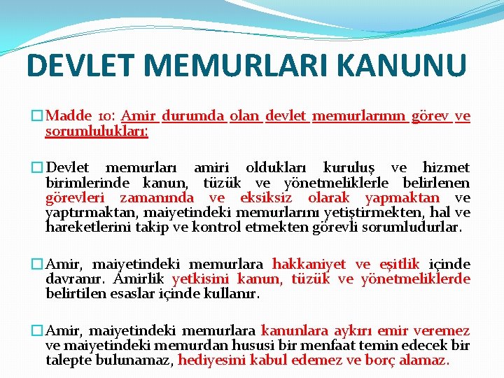 DEVLET MEMURLARI KANUNU �Madde 10: Amir durumda olan devlet memurlarının görev ve sorumlulukları: �Devlet