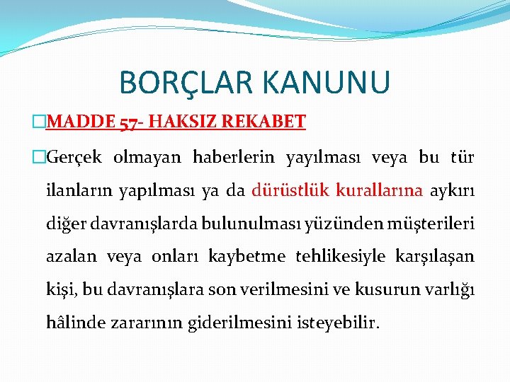 BORÇLAR KANUNU �MADDE 57 - HAKSIZ REKABET �Gerçek olmayan haberlerin yayılması veya bu tür