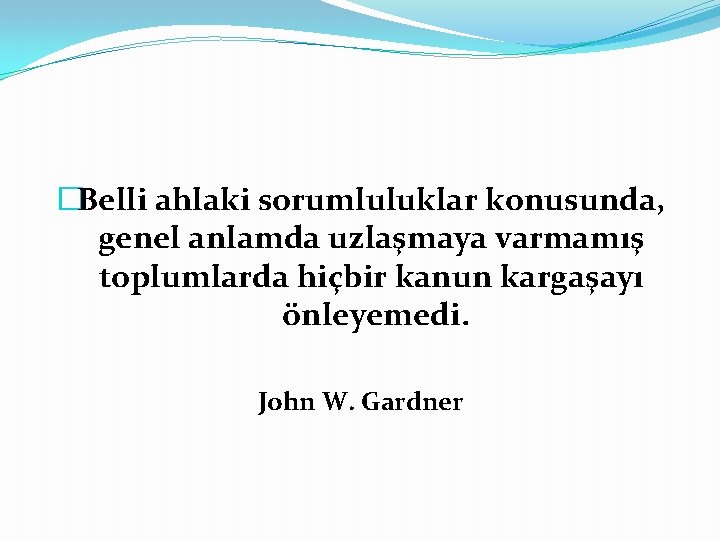 �Belli ahlaki sorumluluklar konusunda, genel anlamda uzlaşmaya varmamış toplumlarda hiçbir kanun kargaşayı önleyemedi. John