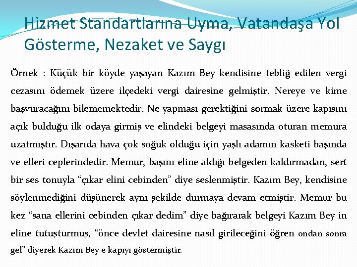 Hizmet Standartlarına Uyma, Vatandaşa Yol Gösterme, Nezaket ve Saygı Örnek : Küçük bir köyde