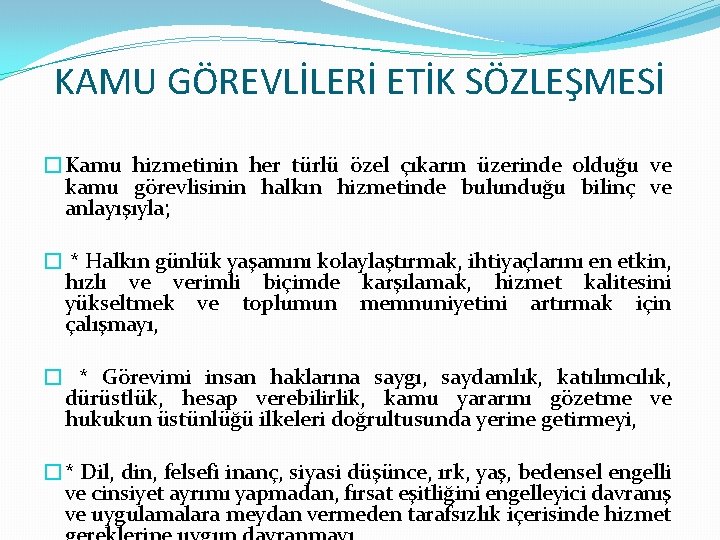 KAMU GÖREVLİLERİ ETİK SÖZLEŞMESİ �Kamu hizmetinin her türlü özel çıkarın üzerinde olduğu ve kamu