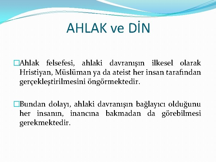 AHLAK ve DİN �Ahlak felsefesi, ahlaki davranışın ilkesel olarak Hristiyan, Müslüman ya da ateist