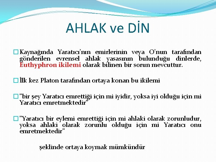 AHLAK ve DİN �Kaynağında Yaratıcı’nın emirlerinin veya O’nun tarafından gönderilen evrensel ahlak yasasının bulunduğu