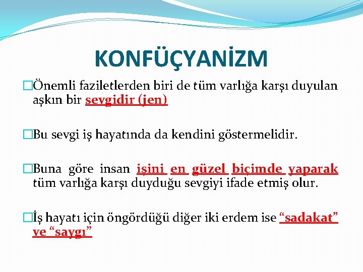 KONFÜÇYANİZM �Önemli faziletlerden biri de tüm varlığa karşı duyulan aşkın bir sevgidir (jen) �Bu