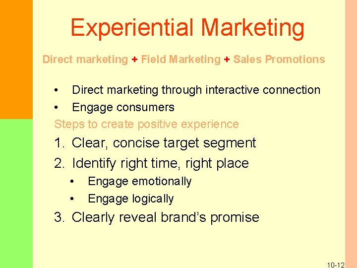 Experiential Marketing Direct marketing + Field Marketing + Sales Promotions • Direct marketing through