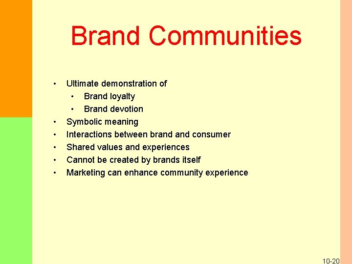 Brand Communities • • • Ultimate demonstration of • Brand loyalty • Brand devotion