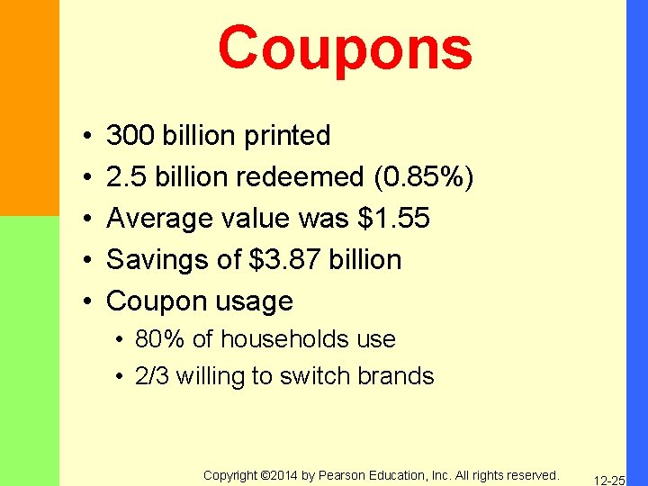 Coupons • • • 300 billion printed 2. 5 billion redeemed (0. 85%) Average