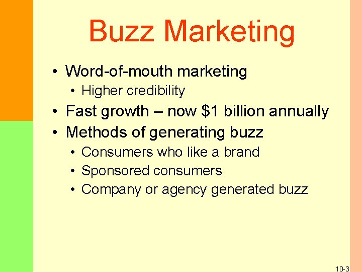 Buzz Marketing • Word-of-mouth marketing • Higher credibility • Fast growth – now $1