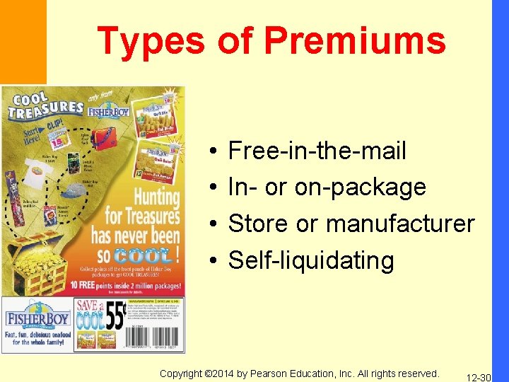Types of Premiums • • Free-in-the-mail In- or on-package Store or manufacturer Self-liquidating Copyright