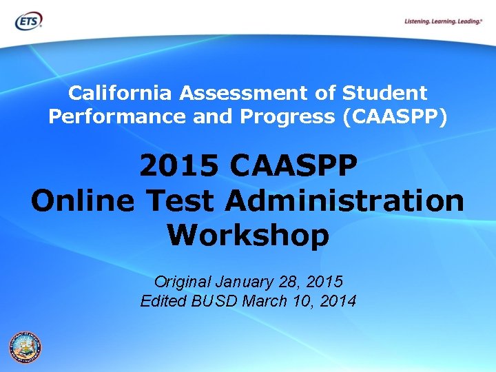 California Assessment of Student Performance and Progress (CAASPP) 2015 CAASPP Online Test Administration Workshop