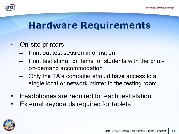Hardware Requirements • On-site printers – Print out test session information – Print test