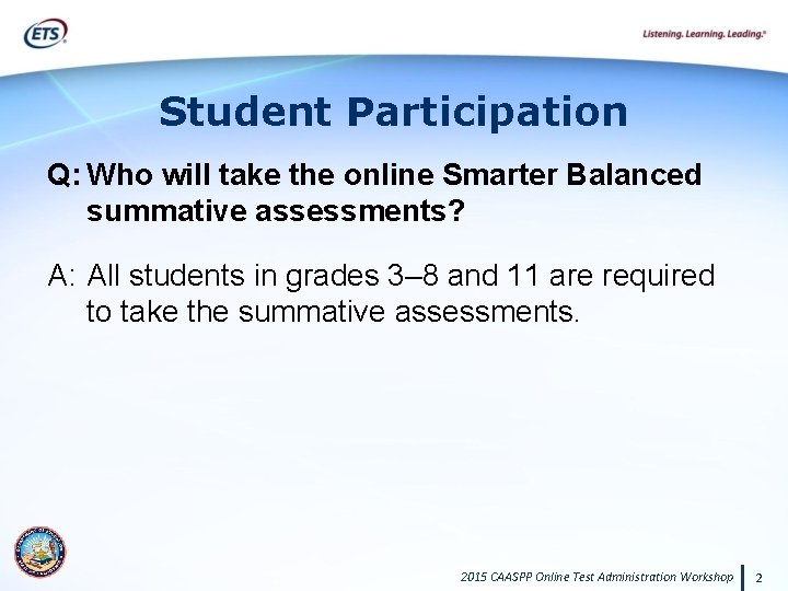 Student Participation Q: Who will take the online Smarter Balanced summative assessments? A: All