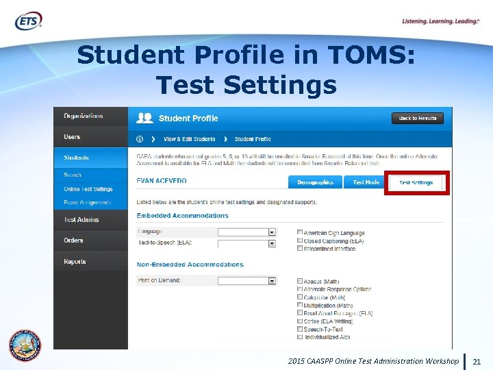 Student Profile in TOMS: Test Settings 2015 CAASPP Online Test Administration Workshop 21 
