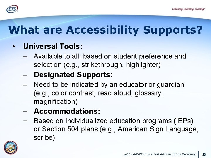 What are Accessibility Supports? • Universal Tools: – Available to all; based on student