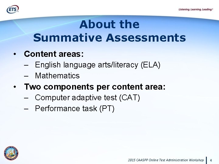 About the Summative Assessments • Content areas: – English language arts/literacy (ELA) – Mathematics