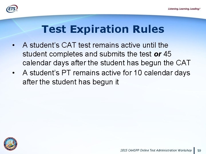 Test Expiration Rules • • A student’s CAT test remains active until the student