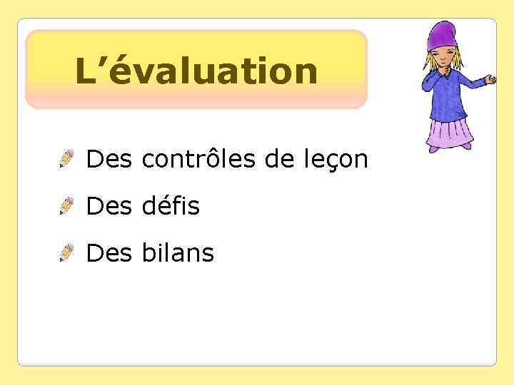 L’évaluation Des contrôles de leçon Des défis Des bilans 