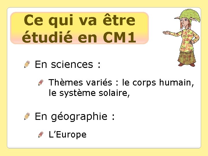 Ce qui va être étudié en CM 1 En sciences : Thèmes variés :