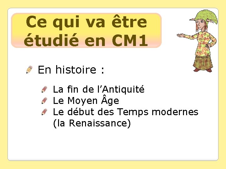 Ce qui va être étudié en CM 1 En histoire : La fin de