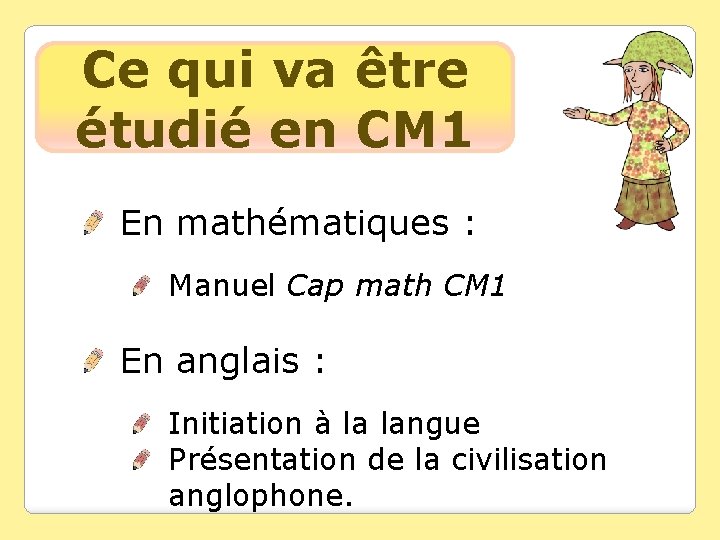 Ce qui va être étudié en CM 1 En mathématiques : Manuel Cap math