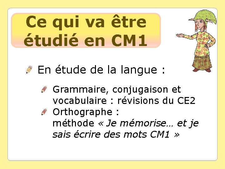 Ce qui va être étudié en CM 1 En étude de la langue :