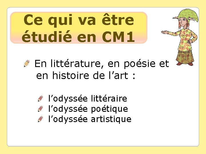 Ce qui va être étudié en CM 1 En littérature, en poésie et en