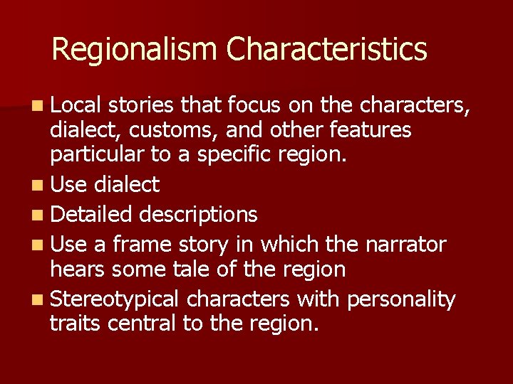 Regionalism Characteristics n Local stories that focus on the characters, dialect, customs, and other