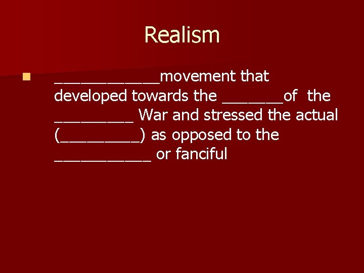 Realism n ______movement that developed towards the _______of the _____ War and stressed the